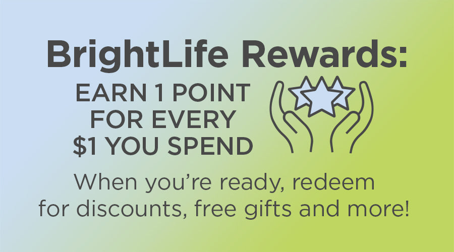 Brightlife Rewards - Earn 1 Point For Every $1 You Spend.